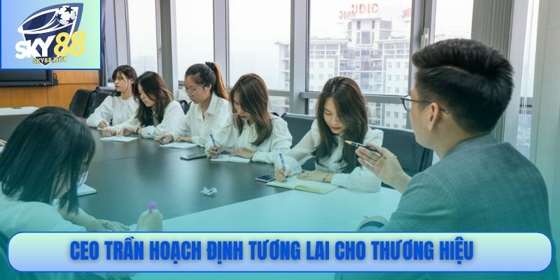 CEO Trần hoạch định tương lai cho thương hiệu