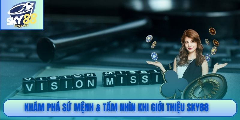 Khám phá sứ mệnh & tầm nhìn khi giới thiệu SKY88