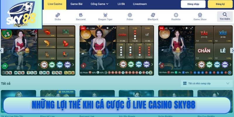 Những lợi thế khi cá cược ở Live Casino SKY88