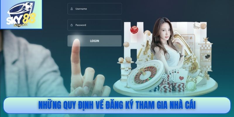 Những quy định về đăng ký tham gia nhà cái