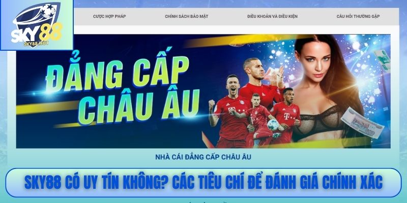 SKY88 có uy tín không? Các tiêu chí để đánh giá chính xác
