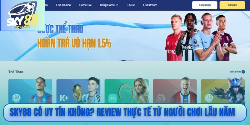  SKY88 có uy tín không? Review thực tế từ người chơi lâu năm